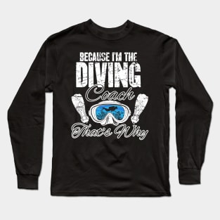 Because I'm the diving coach that's why Long Sleeve T-Shirt